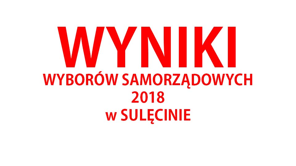 Wyniki Wyborów Samorządowych 2018 w Sulęcinie
